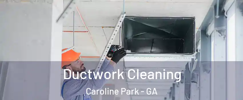 Ductwork Cleaning Caroline Park - GA
