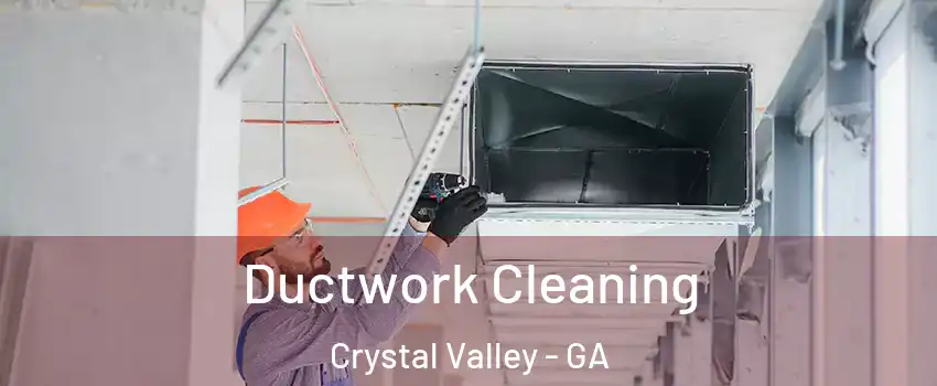 Ductwork Cleaning Crystal Valley - GA