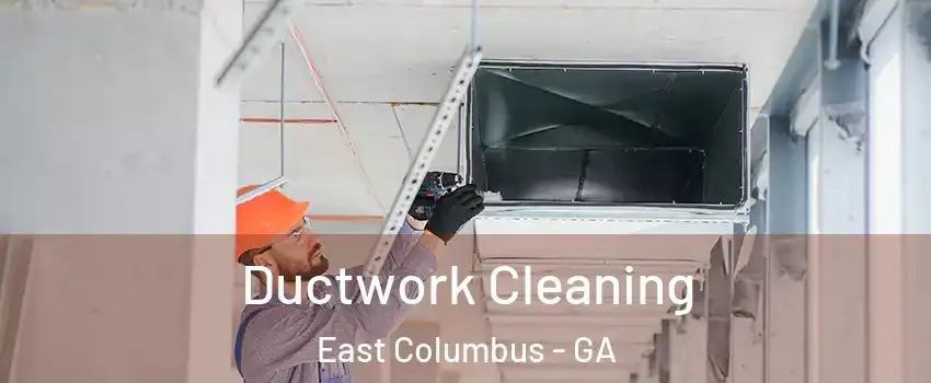 Ductwork Cleaning East Columbus - GA
