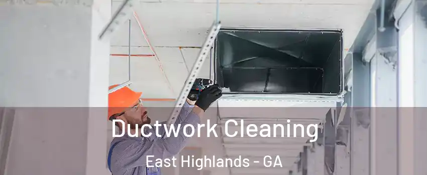 Ductwork Cleaning East Highlands - GA