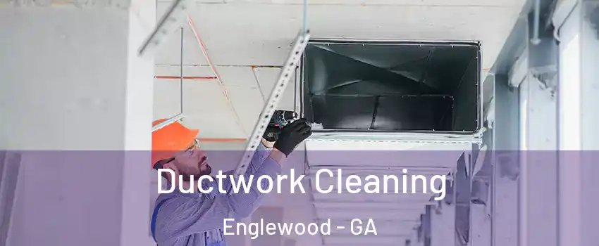 Ductwork Cleaning Englewood - GA