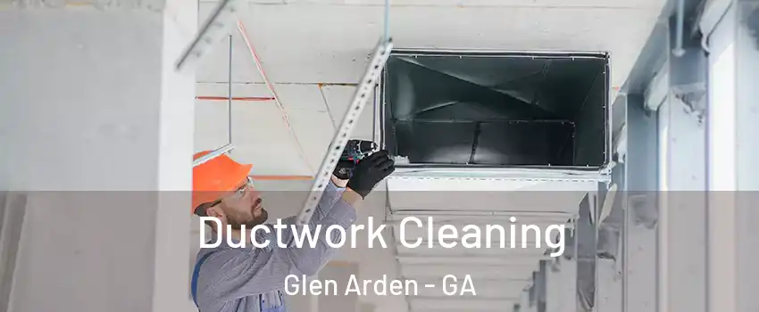 Ductwork Cleaning Glen Arden - GA