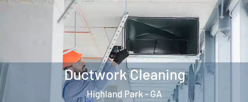 Ductwork Cleaning Highland Park - GA