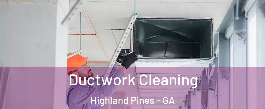 Ductwork Cleaning Highland Pines - GA