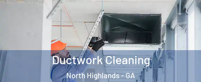 Ductwork Cleaning North Highlands - GA