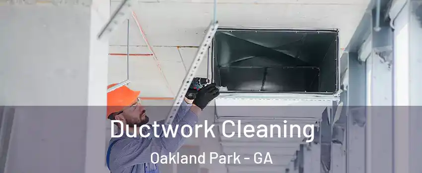 Ductwork Cleaning Oakland Park - GA