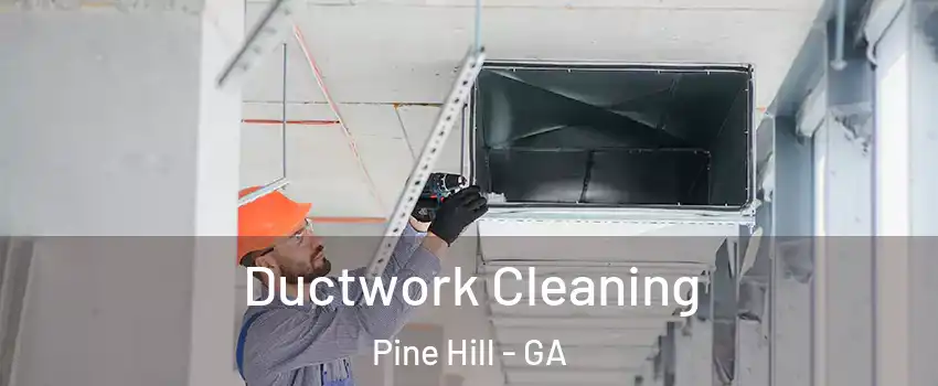Ductwork Cleaning Pine Hill - GA