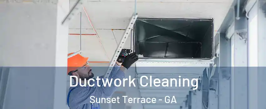 Ductwork Cleaning Sunset Terrace - GA