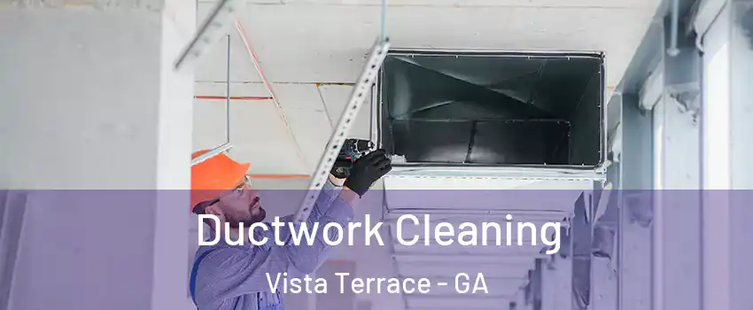Ductwork Cleaning Vista Terrace - GA