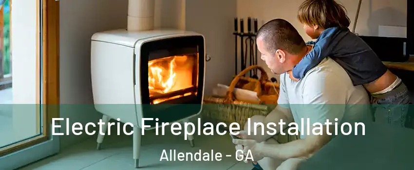 Electric Fireplace Installation Allendale - GA
