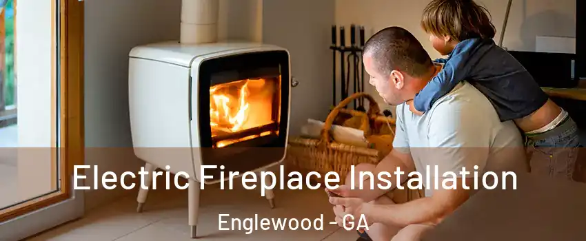 Electric Fireplace Installation Englewood - GA