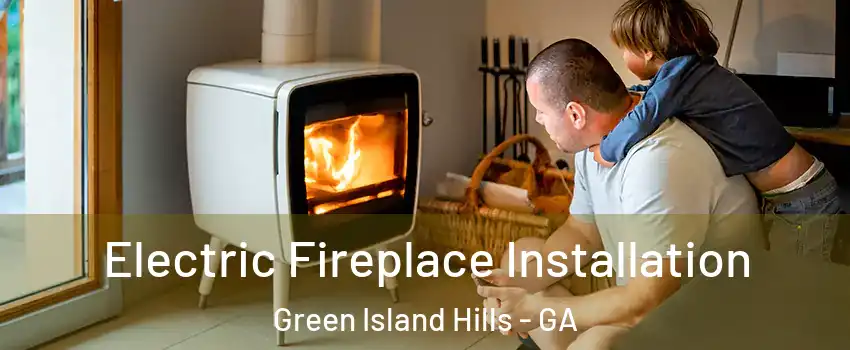 Electric Fireplace Installation Green Island Hills - GA