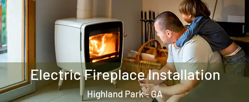 Electric Fireplace Installation Highland Park - GA