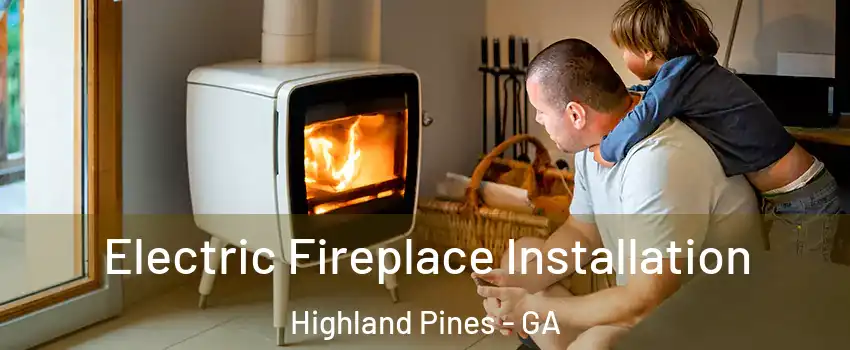 Electric Fireplace Installation Highland Pines - GA