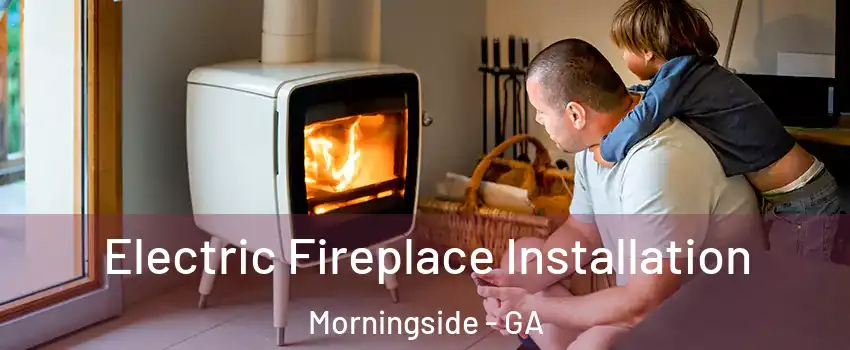 Electric Fireplace Installation Morningside - GA