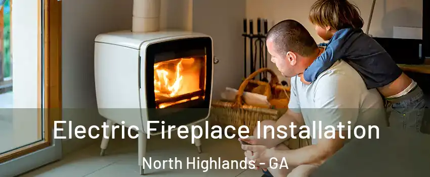 Electric Fireplace Installation North Highlands - GA