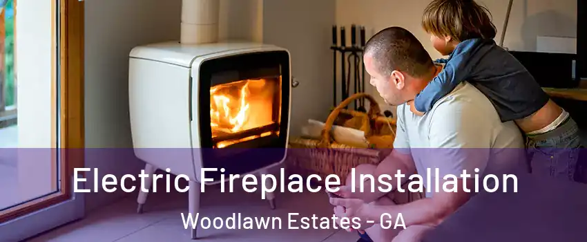 Electric Fireplace Installation Woodlawn Estates - GA