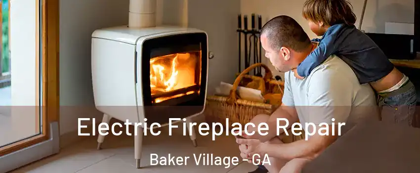 Electric Fireplace Repair Baker Village - GA