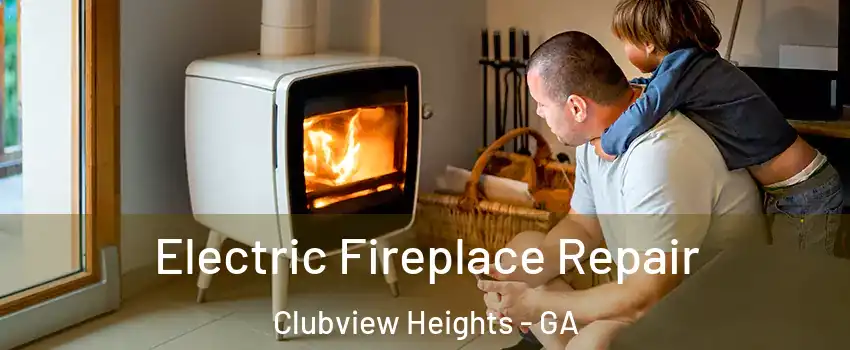 Electric Fireplace Repair Clubview Heights - GA