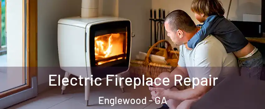 Electric Fireplace Repair Englewood - GA