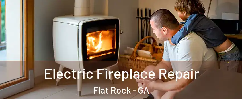 Electric Fireplace Repair Flat Rock - GA