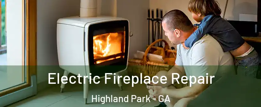 Electric Fireplace Repair Highland Park - GA