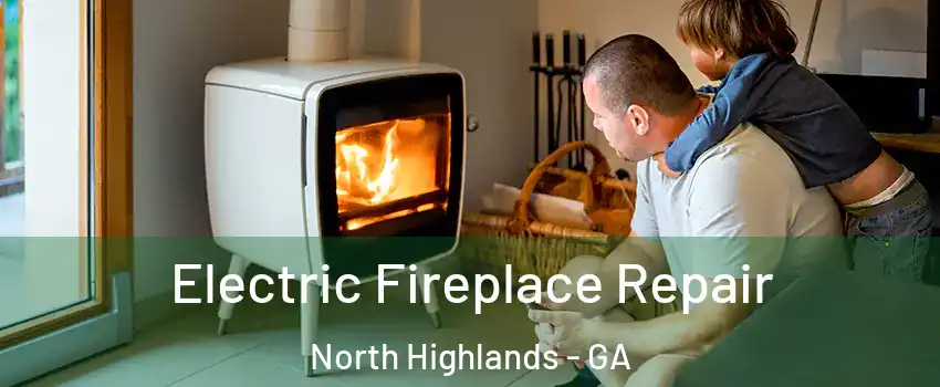 Electric Fireplace Repair North Highlands - GA