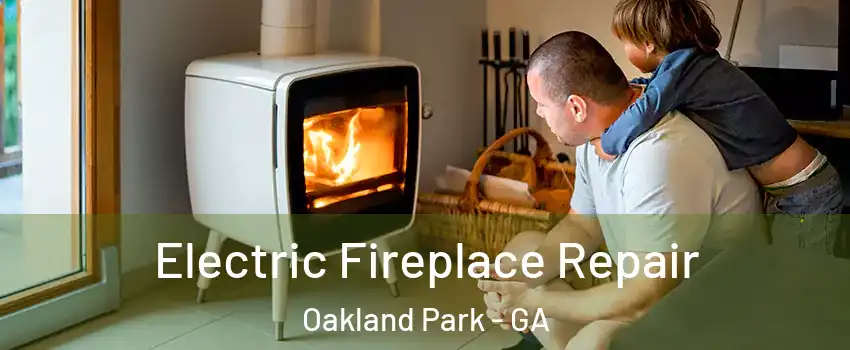 Electric Fireplace Repair Oakland Park - GA