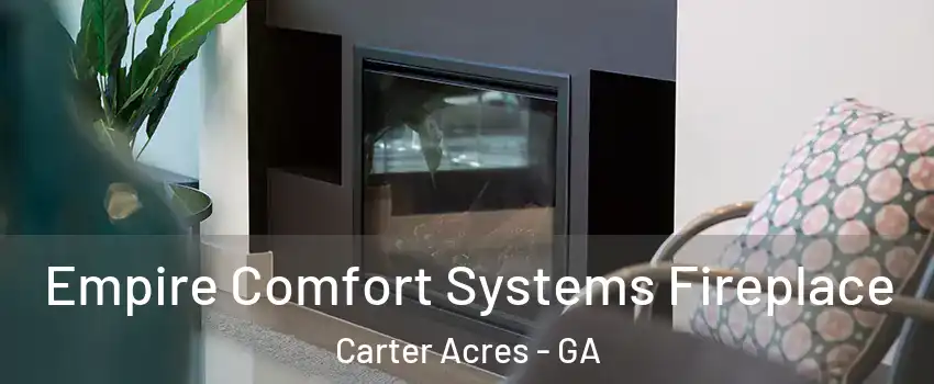 Empire Comfort Systems Fireplace Carter Acres - GA
