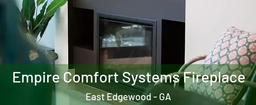Empire Comfort Systems Fireplace East Edgewood - GA