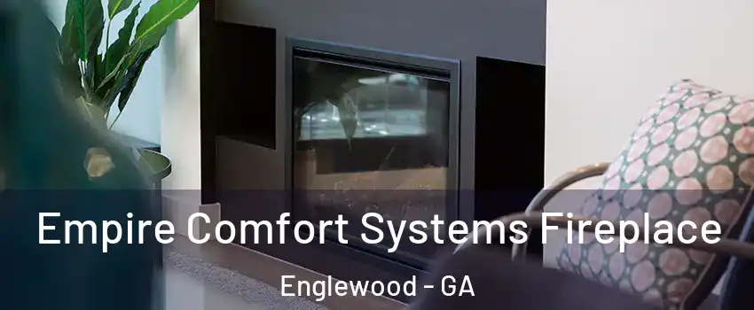 Empire Comfort Systems Fireplace Englewood - GA
