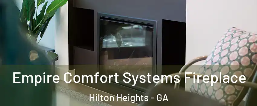 Empire Comfort Systems Fireplace Hilton Heights - GA