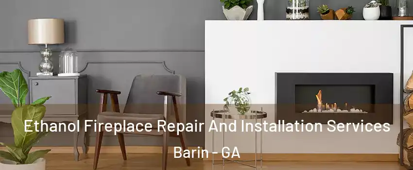 Ethanol Fireplace Repair And Installation Services Barin - GA