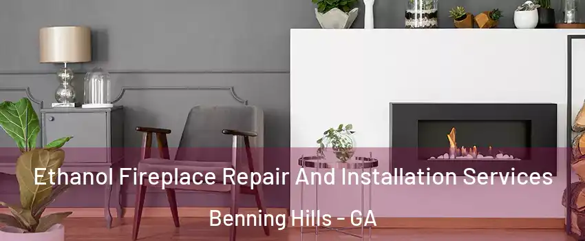 Ethanol Fireplace Repair And Installation Services Benning Hills - GA