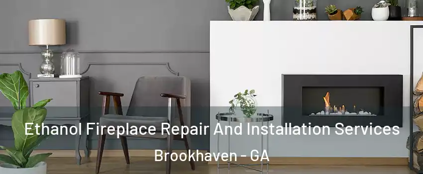 Ethanol Fireplace Repair And Installation Services Brookhaven - GA