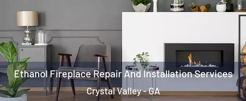 Ethanol Fireplace Repair And Installation Services Crystal Valley - GA