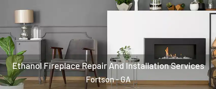 Ethanol Fireplace Repair And Installation Services Fortson - GA