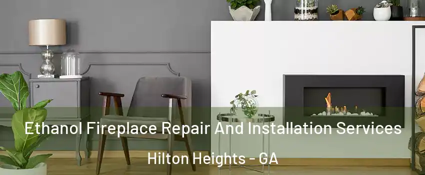 Ethanol Fireplace Repair And Installation Services Hilton Heights - GA