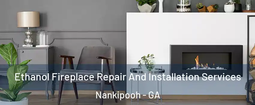 Ethanol Fireplace Repair And Installation Services Nankipooh - GA