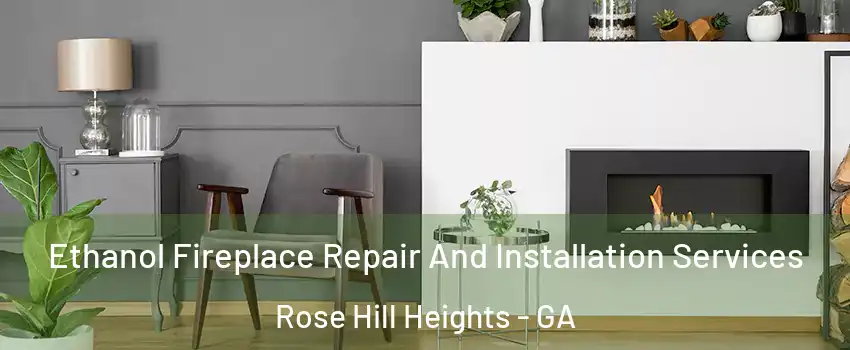 Ethanol Fireplace Repair And Installation Services Rose Hill Heights - GA