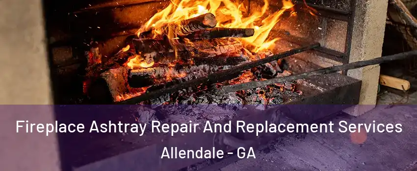 Fireplace Ashtray Repair And Replacement Services Allendale - GA