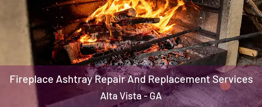 Fireplace Ashtray Repair And Replacement Services Alta Vista - GA