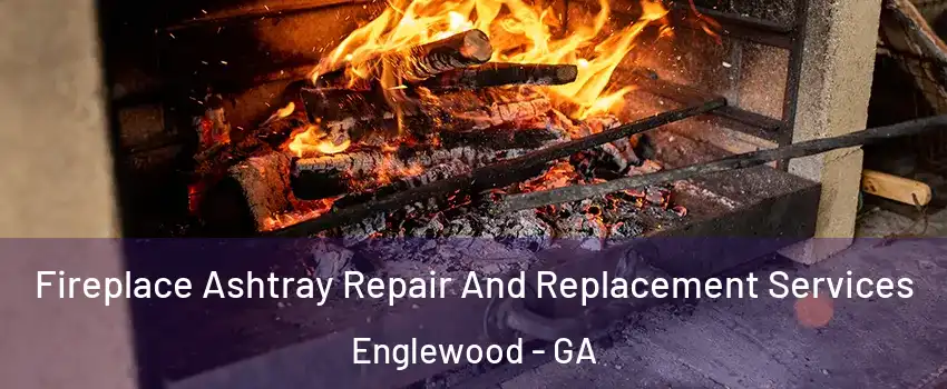 Fireplace Ashtray Repair And Replacement Services Englewood - GA
