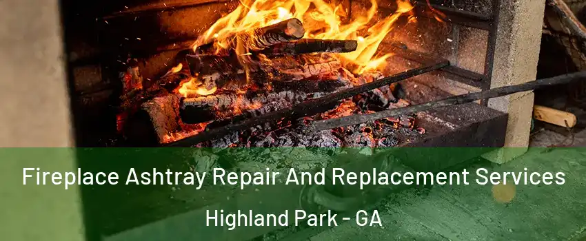 Fireplace Ashtray Repair And Replacement Services Highland Park - GA