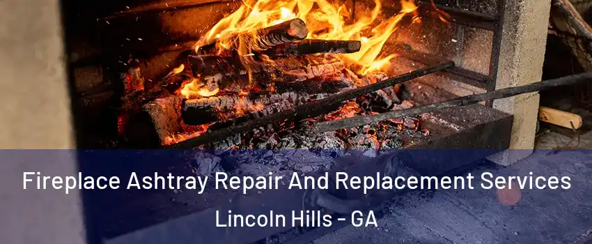 Fireplace Ashtray Repair And Replacement Services Lincoln Hills - GA