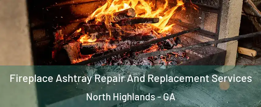 Fireplace Ashtray Repair And Replacement Services North Highlands - GA