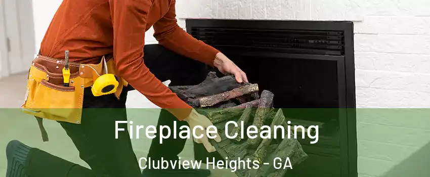 Fireplace Cleaning Clubview Heights - GA