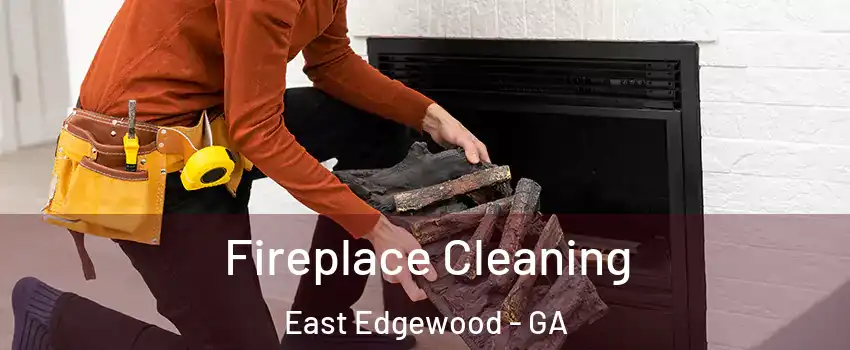Fireplace Cleaning East Edgewood - GA