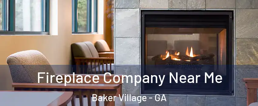Fireplace Company Near Me Baker Village - GA