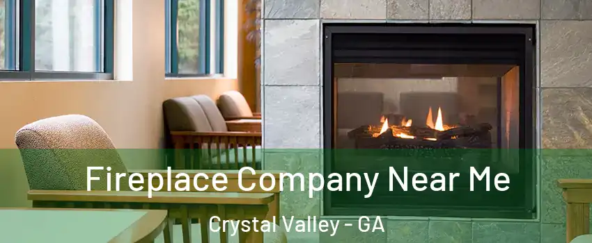 Fireplace Company Near Me Crystal Valley - GA